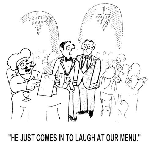 'He just comes in to laugh at our menu.'