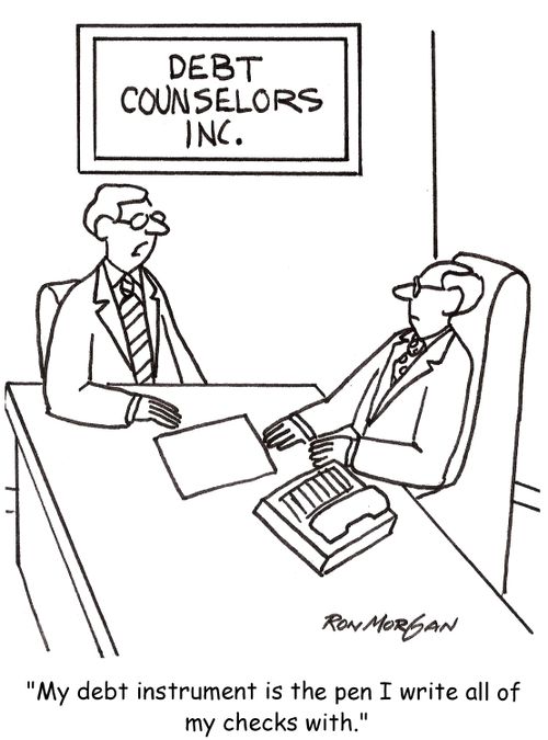 'My debt instrument is the pen I write all of my checks with.'
