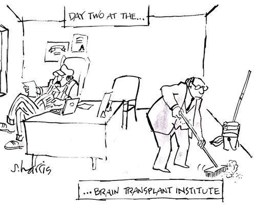 'Day two at the...brain transplant institute.'