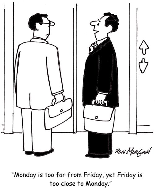 'Monday is too far from Friday, yet Friday is too close to Monday.'