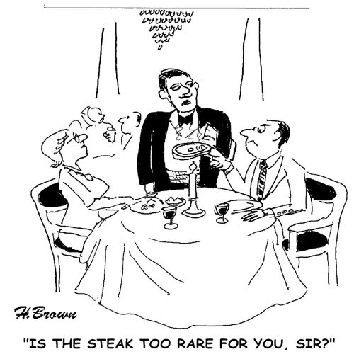 'Is the steak too rare for you, Sir?'