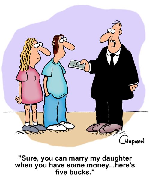 'Sure, you can marry my daughter when you have some money...here's five bucks.'
