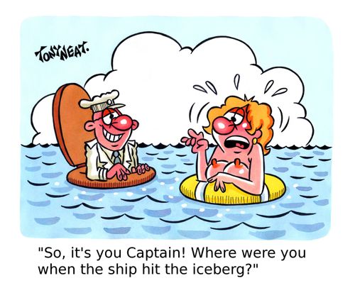 'So, it's you Captain! Where were you when the ship hit the iceberg?'