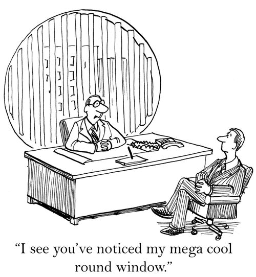 'I see you've noticed my mega cool round window.'
