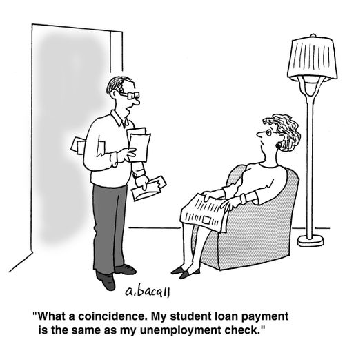 'What a coincidence. My student loan payment is the same as my unemployment check.' 