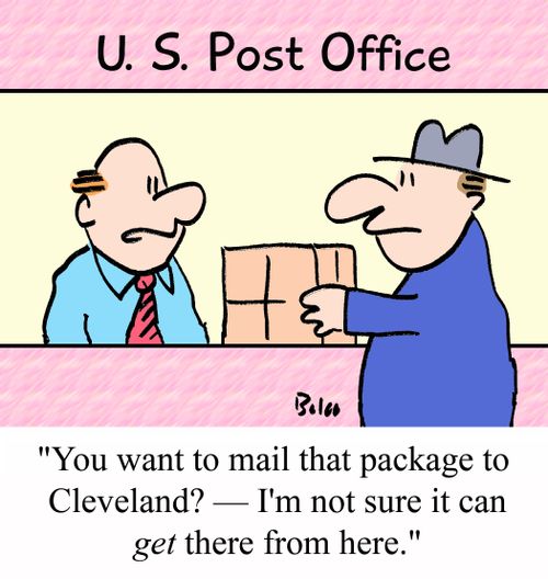 U. S. POST OFFICE, 'You want to mail that package to Cleveland? - I'm not sure it can GET there from here.'