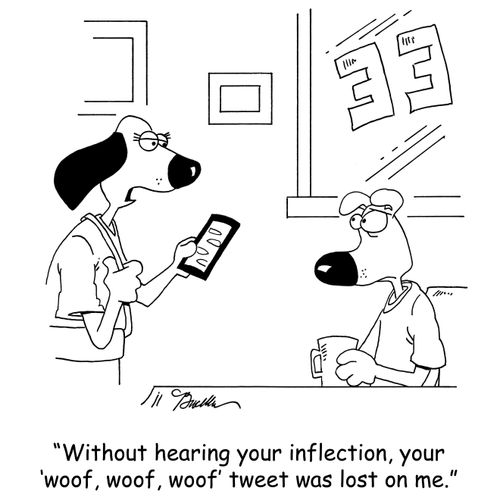 'Without hearing your inflection, your 'woof, woof, woof' tweet was lost on me.'