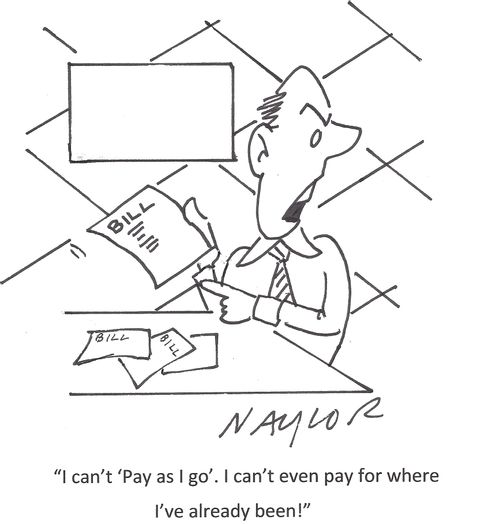'I can't 'Pay as I go'. I can't even pay for where I've already been!'