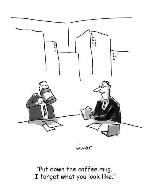 'Put down the coffee mug. I forget what you look like.'
