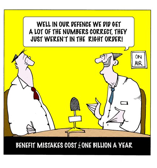Benefit mistakes cost one billion a year. Well in our defence we did get a lot of the numbers correct,they just weren't in the right order.