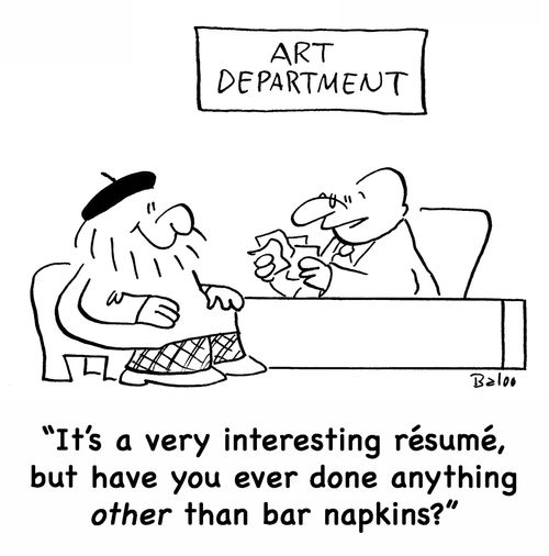 'It's a very interesting resume, but have you ever done anything other than bar napkins?'