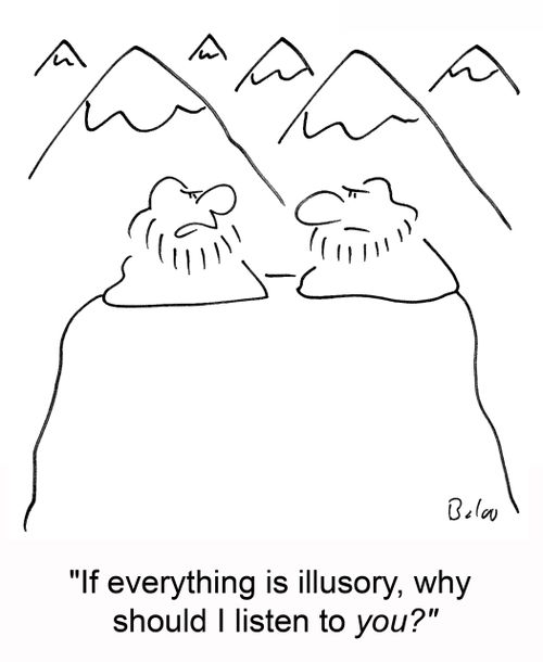 'If everything is illusory, why should I listen to you?'
