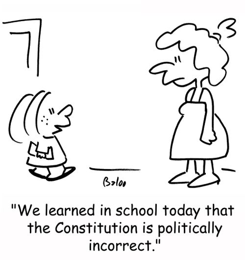 'We learned in school today that the Constitution is politically incorrect.'