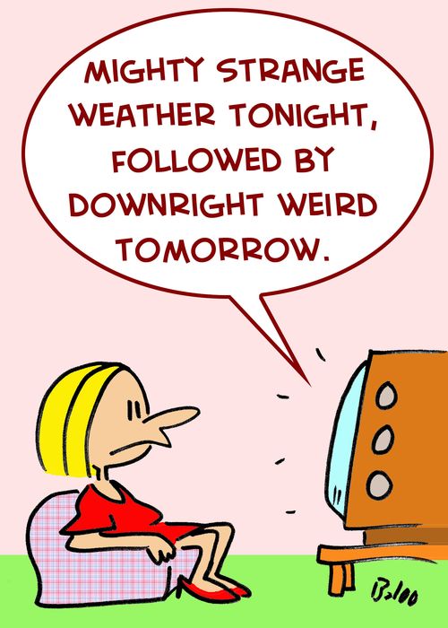 'Mighty strange weather tonight, followed by downright weird tomorrow....'