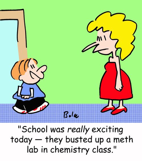 'School was really exciting today -- they busted up a meth lab in chemistry class.'