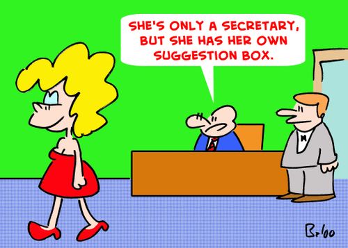 'She's only a secretary, but she has her own suggestion box.'