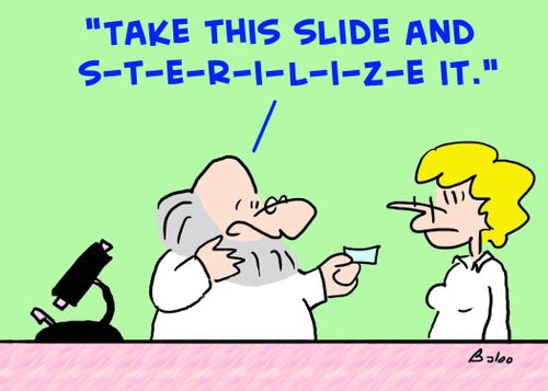 'Take this slide and S-T-E-R-I-L-I-Z-E it.'