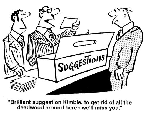 Brilliant suggestion Kimble, to get rid of all the deadwood around here - we'll miss you.