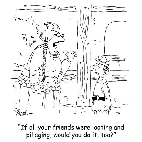 'If all your friends were looting and pillaging, would you do it, too?'