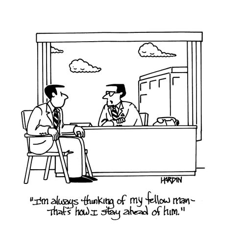 'I'm always thinking of my fellow man - that's how I stay ahead of him.'