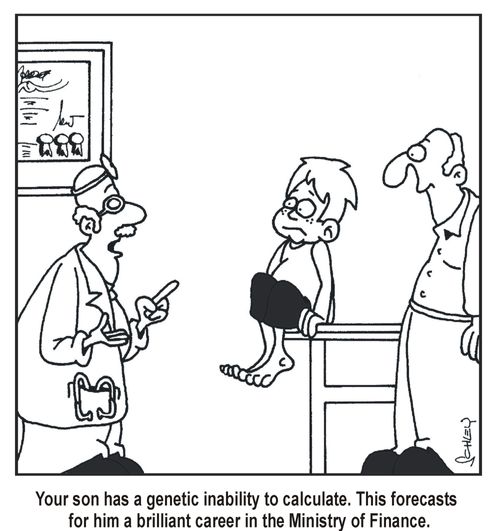 Your son has a genetic inability to calculate. This forecasts for him a brilliant career in the Ministry of Finance.