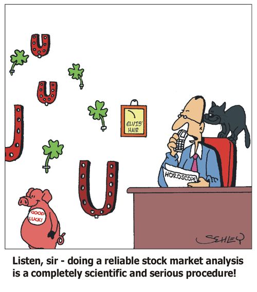 Listen, sir - doing a reliable stock market analysis is a completely scientific and serious procedure!
