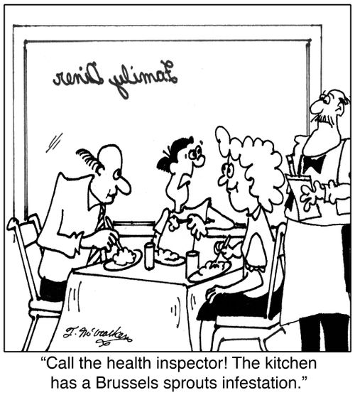 'Call the health inspector! The kitchen has a Brussels sprouts infestation.'