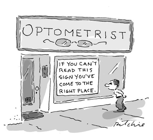 Sign in Optometrist's window 'If you can't read this sign you've come to the right place'