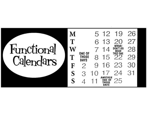 Fuctional calendars - dates include 'one of those days', 'another one of those days' and 'don't go near this one'.