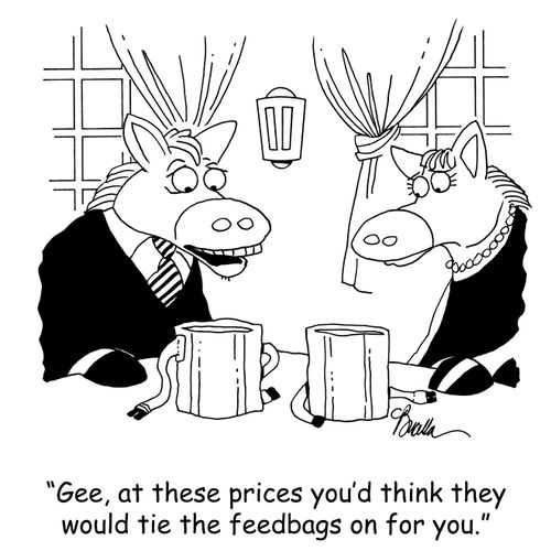 'Gee, at these prices you'd think they would tie the feedbags on for you.'