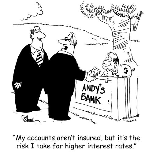 'My accounts aren't insured, but it's the risk I take for higher interest rates.'
