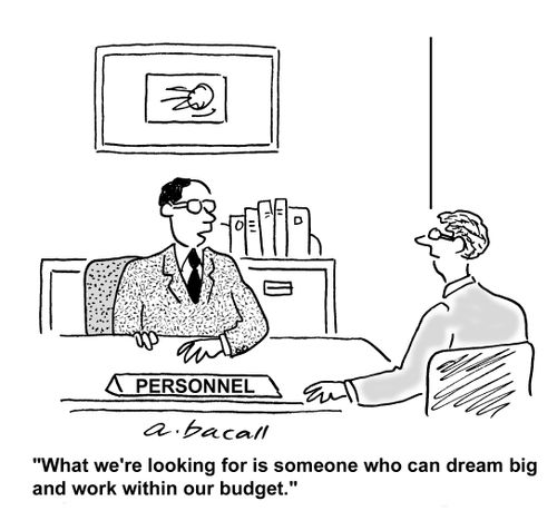 What we're looking for is someone who can dream big and work within our budget.