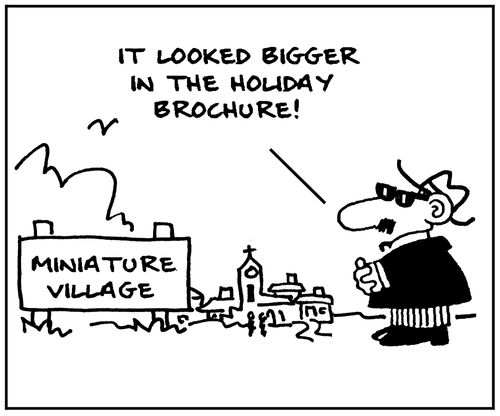 'It looked bigger in the holiday brochure.'