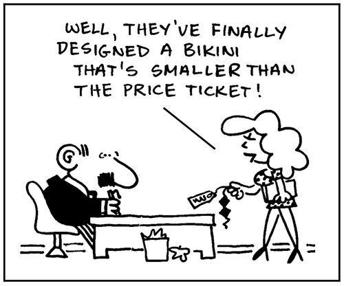 'Well, they've finally designed a bikini that's smaller than the price ticket.'