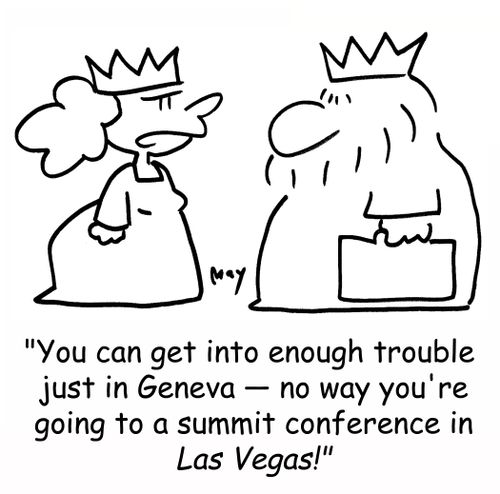'You can get into enough trouble just in Geneva - no way you're going to a summit conference in LAS VEGAS!'