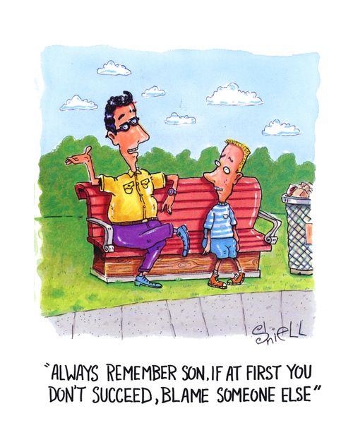 'Always remember son, if at first you don't succeed, blame someone else'