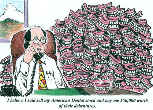 'I believe I said sell my American Dental stock and buy me $50,000 worth of their debentures.'