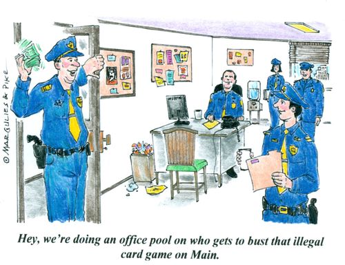 'Hey, we're doing an office pool on who gets to bust that illegal card game on Main.'