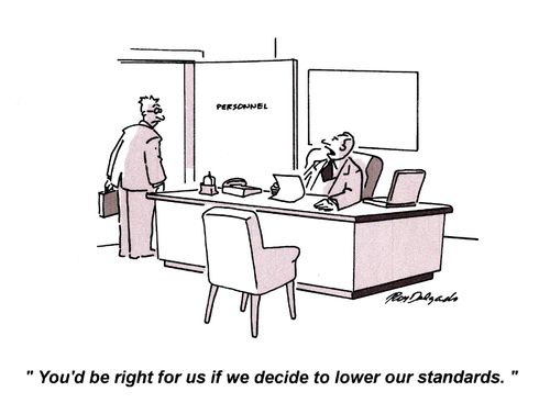 'You'd be right for us if we decide to lower our standards.'