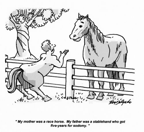 'My mother was a race horse. My father was a stablehand who got five years for sodomy.'