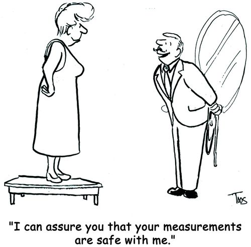 "I can assure you that your measurements are safe with me."