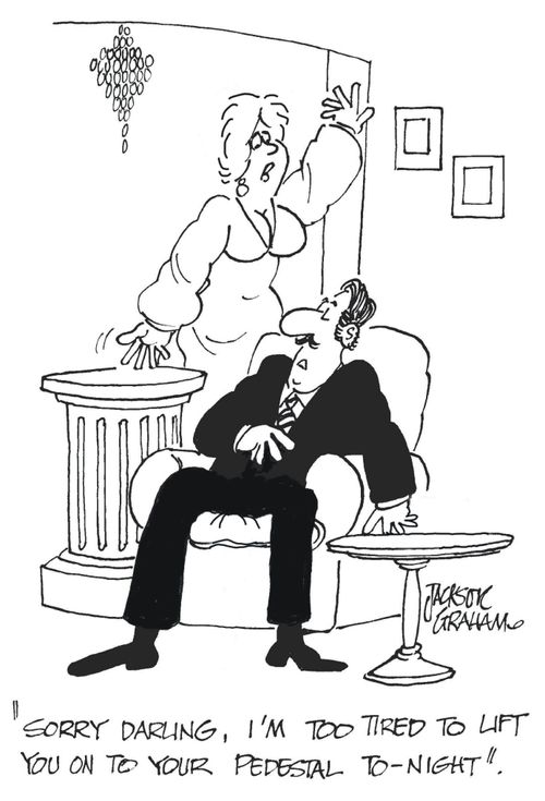 'Sorry darling, I'm too tired to lift you onto your pedestal tonight.'