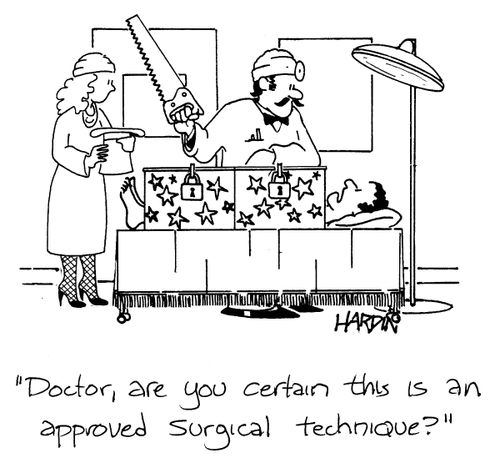 'Doctor, are you certain this is an approved surgical technique?'