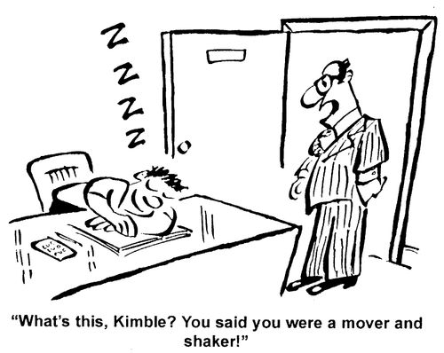 "What's this, Kimble? You said you were a mover and shaker!"