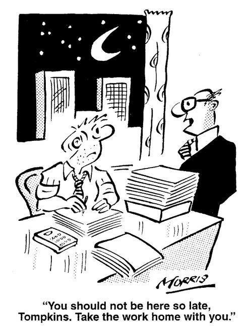 "You should not be here so late...take the work home with you."