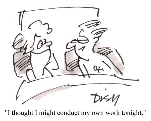 'I thought I might conduct my own work tonight.'
