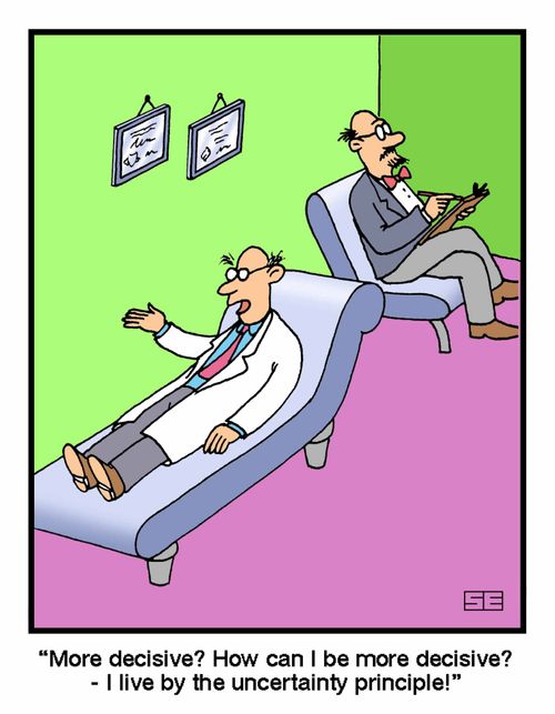 "...I live by the uncertainty principle"