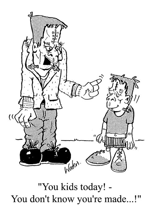 "You kids today - you don't know you're made."