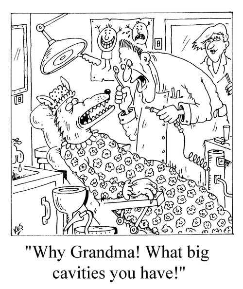 "Why Grandma! What big cavities you have!"