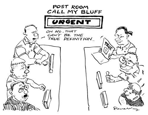 'Call my bluff' for the Post Room defining the word 'Urgent' "No that can't be true."